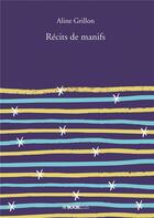 Couverture du livre « Recits de manifs » de Grillon Aline aux éditions Bookelis