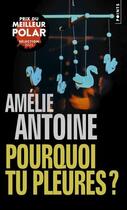 Couverture du livre « Pourquoi tu pleures ? » de Amelie Antoine aux éditions Points