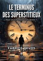 Couverture du livre « Le terminus des Superstitieux » de Fabrice Devos aux éditions Le Lys Bleu