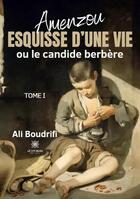 Couverture du livre « Amenzou : Esquisse d'une vie ou le candide berbère Tome I » de Ali Boudrifi aux éditions Le Lys Bleu