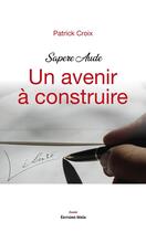 Couverture du livre « Sapere Aude, Un avenir à construire, Liberté » de Patrick Croix aux éditions Editions Maia