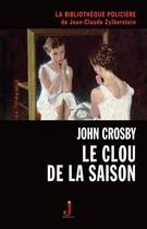 Couverture du livre « Le clou de la saison » de John Crosby aux éditions J Editions