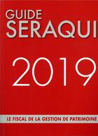 Couverture du livre « Guide Seraqui ; le fiscal de la gestion de patrimoine (édition 2019) » de Julien Seraqui aux éditions Seraqui