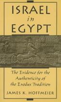 Couverture du livre « Israel in Egypt: The Evidence for the Authenticity of the Exodus Tradi » de Hoffmeier James K aux éditions Oxford University Press Usa