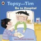 Couverture du livre « Topsy and Tim ; go to hospital » de Jean Adamson et Gareth Adamson aux éditions Ladybird