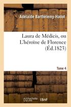 Couverture du livre « Laura de medicis, ou l'heroine de florence. tome 4 » de Barthelemy-Hadot A. aux éditions Hachette Bnf