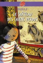 Couverture du livre « Le château des chiens perdus » de Gudule aux éditions Le Livre De Poche Jeunesse