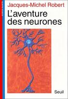 Couverture du livre « L'aventure des neurones » de Robert J-M. aux éditions Seuil