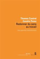 Couverture du livre « Redonner du sens au travail : une aspiration révolutionnaire » de Thomas Coutrot et Coralie Perez aux éditions Seuil