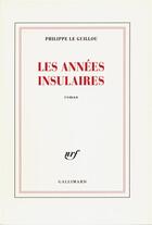 Couverture du livre « Les annees insulaires » de Philippe Le Guillou aux éditions Gallimard