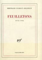 Couverture du livre « Feuilletons - (1972-1982) » de Poirot-Delpech B. aux éditions Gallimard