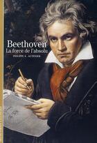 Couverture du livre « Beethoven ; la force de l'absolu » de Philippe Alexandre Autexier aux éditions Gallimard