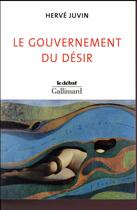Couverture du livre « Le gouvernement du désir » de Herve Juvin aux éditions Gallimard