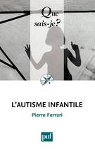 Couverture du livre « L'autisme infantile (6e édition) » de Pierre Ferrari aux éditions Que Sais-je ?