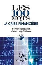Couverture du livre « Les 100 mots de la crise financière (5e édition) » de Bertrand Jacquillat aux éditions Que Sais-je ?