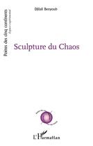 Couverture du livre « Sculpture du chaos » de Djilali Benyoub aux éditions L'harmattan