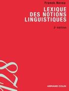 Couverture du livre « Lexique des notions linguistiques (2e édition) » de Franck Neveu aux éditions Armand Colin