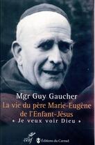 Couverture du livre « La vie du père Marie-Eugène de l'Enfant-Jésus » de Guy Gaucher aux éditions Cerf