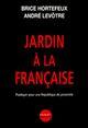 Couverture du livre « Jardin a la francaise ; plaidoyer pour une republique de proximite » de Brice Hortefeux et Andre Levotre aux éditions Denoel