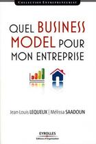 Couverture du livre « Quel business model pour mon entreprise » de Lequeux/Saadoun aux éditions Eyrolles