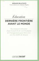 Couverture du livre « Education ; dernière frontière avant le monde » de Bernard Belletante et Christian Boghos aux éditions Eyrolles