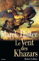 Couverture du livre « Le vent des khazars » de Marek Halter aux éditions Robert Laffont