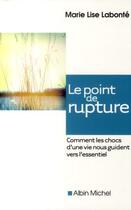 Couverture du livre « Le point de rupture ; comment les chocs d'une vie nous guident vers l'essentiel » de Marie-Lise Labonte aux éditions Albin Michel