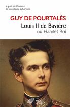 Couverture du livre « Louis II de Bavière ou Hamlet Roi » de Guy Pourtales aux éditions Belles Lettres