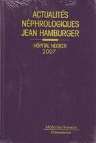 Couverture du livre « Actualités néphrologiques Jean Hamburger hôpital Necker (édition 2007) » de Lesavre aux éditions Lavoisier Medecine Sciences