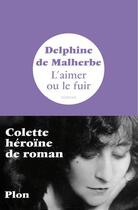 Couverture du livre « L'aimer ou le fuir » de Delphine De Malherbe aux éditions Plon