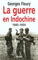 Couverture du livre « La guerre en indochine 1945-1954 » de Georges Fleury aux éditions Perrin