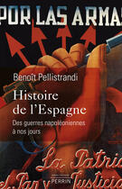 Couverture du livre « Histoire de l'Espagne, des guerres napoléoniennes à nos jours » de Benoît Pellistrandi aux éditions Perrin