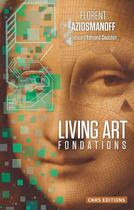 Couverture du livre « Living art ; fondations » de Florent Aziosmanoff aux éditions Cnrs