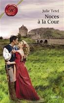 Couverture du livre « Noces à la cour » de Julie Tetel aux éditions Harlequin