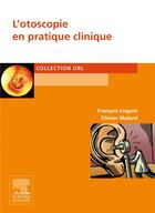 Couverture du livre « L'otoscopie en pratique clinique » de Olivier Malard et Francois Legent aux éditions Elsevier-masson