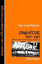 Couverture du livre « Singapour (1959-1987) ; genèse d'un nouveau pays industriel » de Jean-Louis Margolin aux éditions Editions L'harmattan