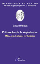 Couverture du livre « Hippocrate et Platon ; philosophie de la régénération ; médecine, biologie, mythologies » de Gilles Barroux aux éditions Editions L'harmattan