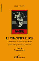 Couverture du livre « Le chantier russe Tome 3 ; écrits 1980-1992 » de Claude Frioux aux éditions Editions L'harmattan