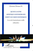 Couverture du livre « Quand la scene artistique contemporaine rompt les tabous historiques - le cas du guatemala post-conf » de Chirouze M. C. aux éditions Editions L'harmattan