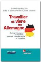 Couverture du livre « Travailler et vivre en Allemagne ; guide pratique pour les expatriés, détachés, contrats locaux et frontaliers » de Barbara Pasquier et Olivier Mormin aux éditions Gualino