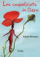 Couverture du livre « Les coquelicots de Claire » de Agnes Nevoyer aux éditions Theles