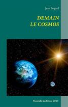 Couverture du livre « Demain le cosmos » de Jean Bogard aux éditions Books On Demand