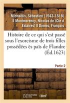 Couverture du livre « Ce qui s'est passe sous l'exorcisme de trois filles possedees es pais de flandre. partie 2 » de Michaelis Sebastien aux éditions Hachette Bnf