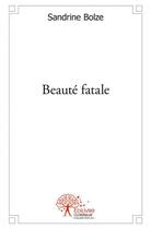 Couverture du livre « Beaute fatale » de Bolze Sandrine aux éditions Edilivre