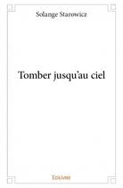 Couverture du livre « Tomber jusqu'au ciel » de Solange Starowicz aux éditions Edilivre