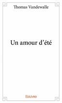 Couverture du livre « Un amour d'été » de Thomas Vandewalle aux éditions Edilivre