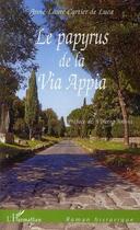 Couverture du livre « Le papyrus de la via appia » de Anne-Laure Cartier De Luca aux éditions Editions L'harmattan