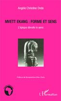 Couverture du livre « Mvett ekang ; forme et sens ; l'épique dévoile le sens » de Angele Christine Ondo aux éditions Editions L'harmattan