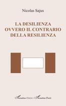 Couverture du livre « La desilienza ovvero il contrario della resilienza » de Nicolas Sajus aux éditions L'harmattan