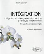 Couverture du livre « Intégration : intégrale de Lebesgue et introduction à l'analyse fonctionnelle (2e édition) » de Thierry Goudon aux éditions Ellipses